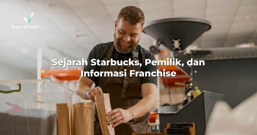 Sejarah Starbucks, Pemilik, dan Informasi Franchise